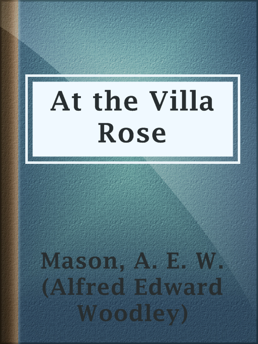 Title details for At the Villa Rose by A. E. W. (Alfred Edward Woodley) Mason - Available